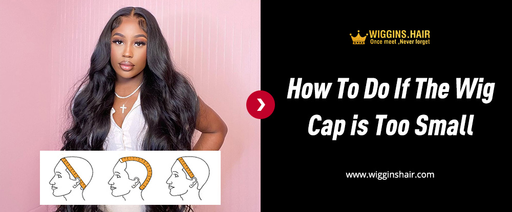 How To Do If The Wig Cap Is Too Small