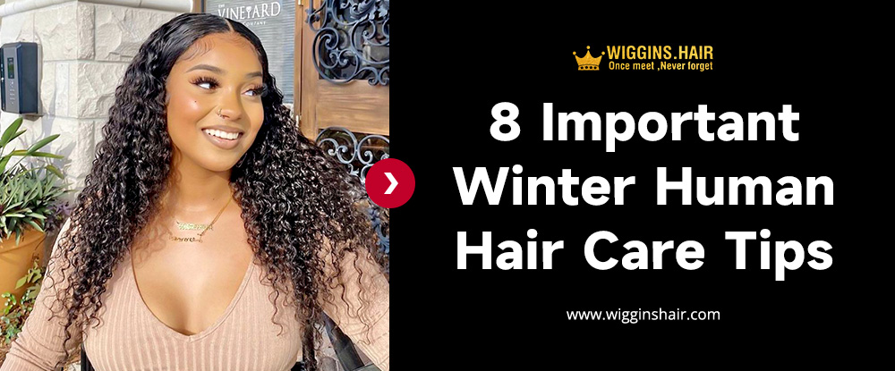 8 Important Winter Human Hair Care Tips